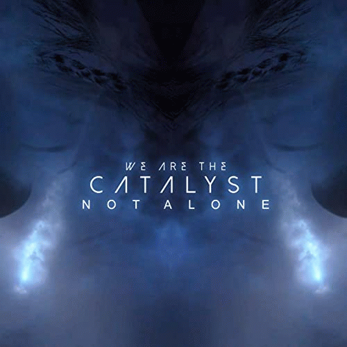 We Are The Catalyst : Not Alone